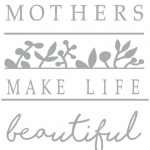 Mothers Make Life Beautiful 9"x12" +$36.00